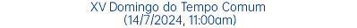 XV Domingo do Tempo Comum (14/7/2024, 11:00am)
