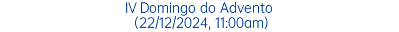 IV Domingo do Advento (22/12/2024, 11:00am)