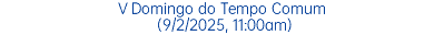 V Domingo do Tempo Comum (9/2/2025, 11:00am)