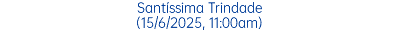 Santíssima Trindade (15/6/2025, 11:00am)