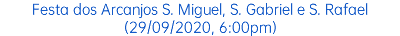 Festa dos Arcanjos S. Miguel, S. Gabriel e S. Rafael (29/09/2020, 6:00pm)