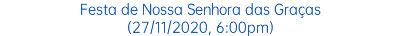 Festa de Nossa Senhora das Graças (27/11/2020, 6:00pm)
