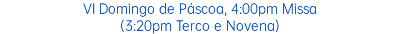 VI Domingo de Páscoa, 4:00pm Missa (3:20pm Terco e Novena)