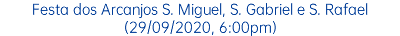 Festa dos Arcanjos S. Miguel, S. Gabriel e S. Rafael (29/09/2020, 6:00pm)