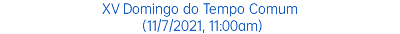 XV Domingo do Tempo Comum (11/7/2021, 11:00am)