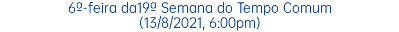 6ª-feira da19ª Semana do Tempo Comum (13/8/2021, 6:00pm)