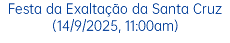 Festa da Exaltação da Santa Cruz (14/9/2025, 11:00am)