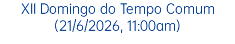 XII Domingo do Tempo Comum (21/6/2026, 11:00am)