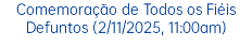 Comemoração de Todos os Fiéis Defuntos (2/11/2025, 11:00am)