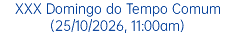 XXX Domingo do Tempo Comum (25/10/2026, 11:00am)