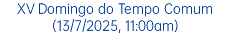 XV Domingo do Tempo Comum (13/7/2025, 11:00am)