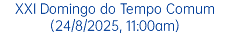 XXI Domingo do Tempo Comum (24/8/2025, 11:00am)