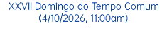 XXVII Domingo do Tempo Comum (4/10/2026, 11:00am)