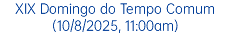 XIX Domingo do Tempo Comum(10/8/2025, 11:00am)