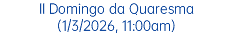 I Domingo da Quaresma (22/2/2026, 11:00am)