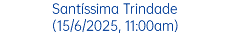 Santíssima Trindade (15/6/2025, 11:00am)