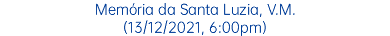 Memória da Santa Luzia, V.M. (13/12/2021, 6:00pm)