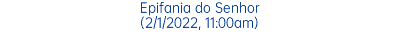 Epifania do Senhor (2/1/2022, 11:00am)