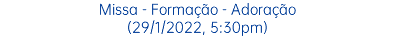 Missa - Formação - Adoração (29/1/2022, 5:30pm)