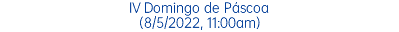 IV Domingo de Páscoa (8/5/2022, 11:00am)
