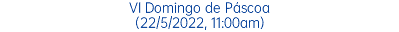 VI Domingo de Páscoa (22/5/2022, 11:00am)
