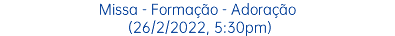 Missa - Formação - Adoração (26/2/2022, 5:30pm)