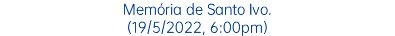 Memória de Santo Ivo. (19/5/2022, 6:00pm)