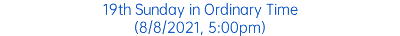 19th Sunday in Ordinary Time (8/8/2021, 5:00pm)