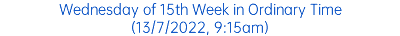Wednesday of 15th Week in Ordinary Time (13/7/2022, 9:15am)