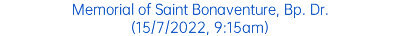 Memorial of Saint Bonaventure, Bp. Dr. (15/7/2022, 9:15am)