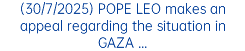 (30/7/2025) POPE LEO makes an appeal regarding the situation in GAZA ...