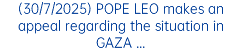 (30/7/2025) POPE LEO makes an appeal regarding the situation in GAZA ...