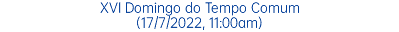 XVI Domingo do Tempo Comum (17/7/2022, 11:00am)