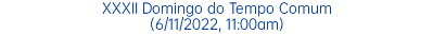 XXXII Domingo do Tempo Comum (6/11/2022, 11:00am)