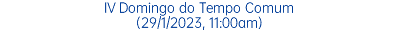 IV Domingo do Tempo Comum (29/1/2023, 11:00am)