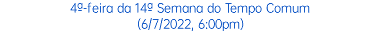 4ª-feira da 14ª Semana do Tempo Comum (6/7/2022, 6:00pm)