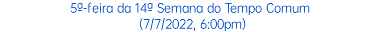 5ª-feira da 14ª Semana do Tempo Comum (7/7/2022, 6:00pm)