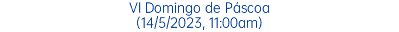 VI Domingo de Páscoa (14/5/2023, 11:00am)