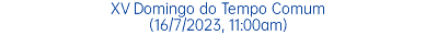 XV Domingo do Tempo Comum (16/7/2023, 11:00am)