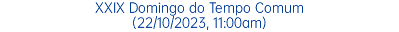 XXIX Domingo do Tempo Comum (22/10/2023, 11:00am)
