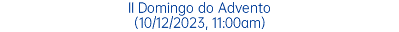II Domingo do Advento (10/12/2023, 11:00am)