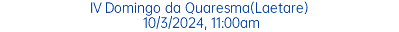 IV Domingo da Quaresma(Laetare) 10/3/2024, 11:00am