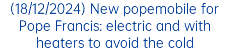 (18/12/2024) New popemobile for Pope Francis: electric and with heaters to avoid the cold