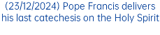 (23/12/2024) Pope Francis delivers his last catechesis on the Holy Spirit