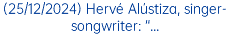 (25/12/2024) Hervé Alústiza, singer-songwriter: “...
