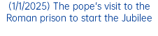 (1/1/2025) The pope's visit to the Roman prison to start the Jubilee