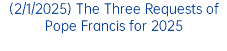 (2/1/2025) The Three Requests of Pope Francis for 2025