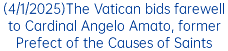 (4/1/2025)The Vatican bids farewell to Cardinal Angelo Amato, former Prefect of the Causes of Saints