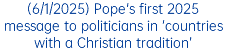 (6/1/2025) Pope's first 2025 message to politicians in ‘countries with a Christian tradition’