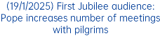 (19/1/2025) First Jubilee audience: Pope increases number of meetings with pilgrims
